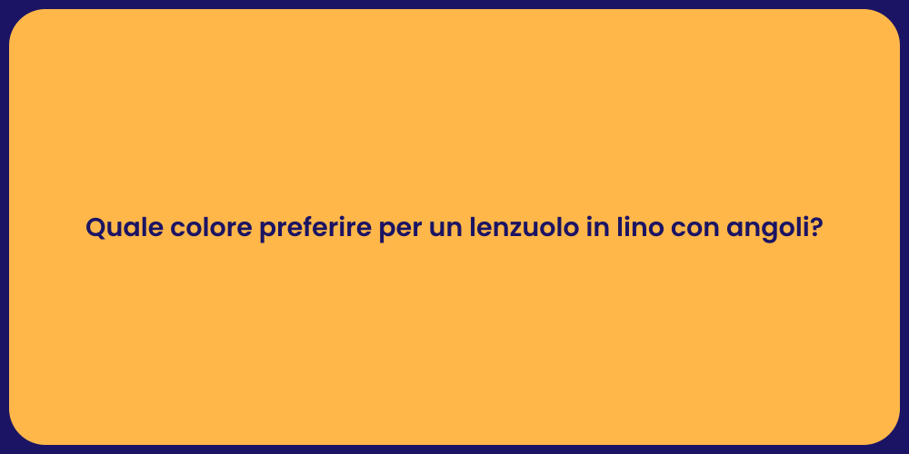 Quale colore preferire per un lenzuolo in lino con angoli?