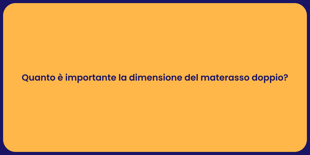 Quanto è importante la dimensione del materasso doppio?