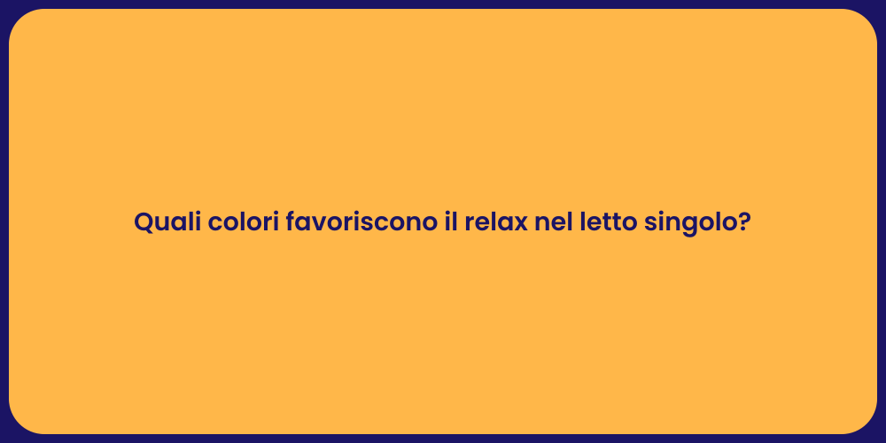 Quali colori favoriscono il relax nel letto singolo?