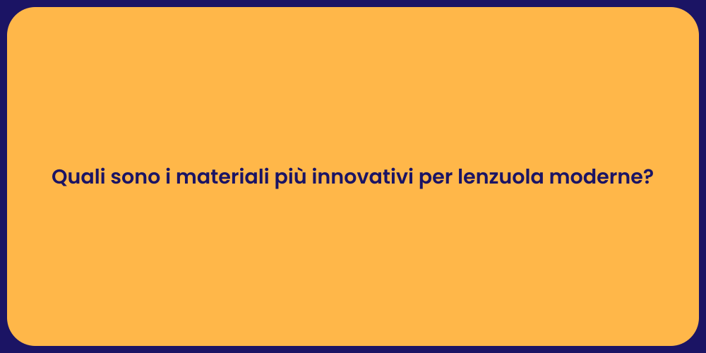 Quali sono i materiali più innovativi per lenzuola moderne?