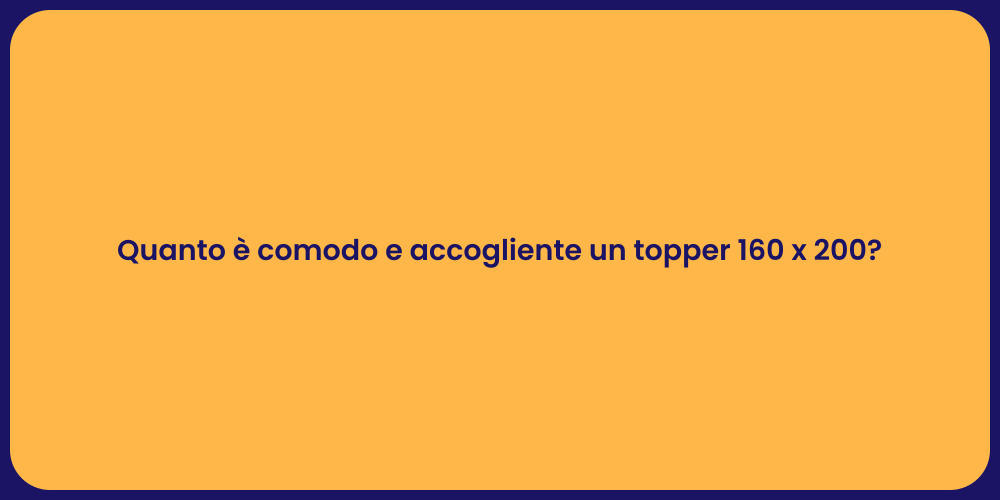 Quanto è comodo e accogliente un topper 160 x 200?