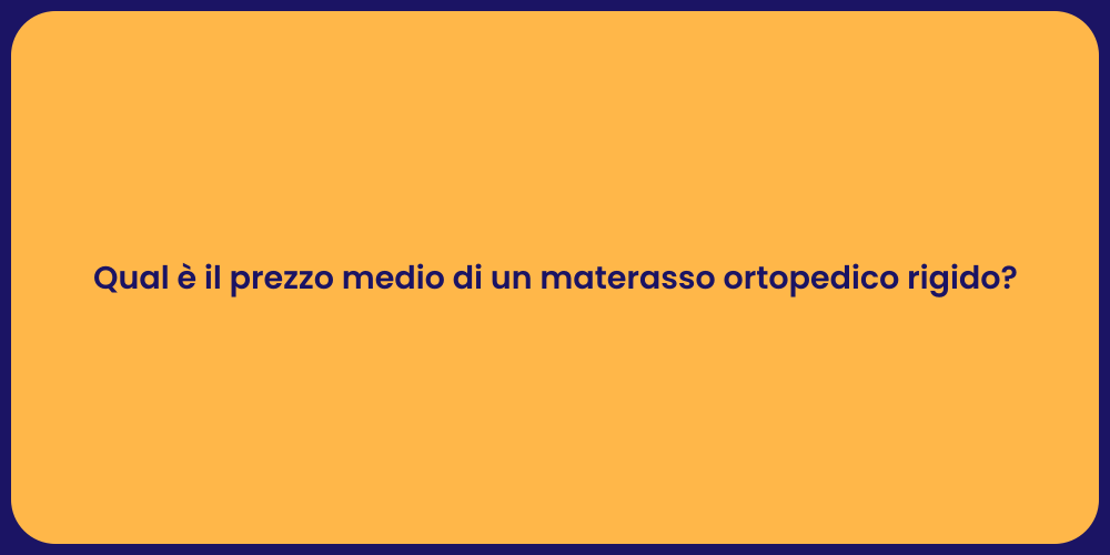 Qual è il prezzo medio di un materasso ortopedico rigido?