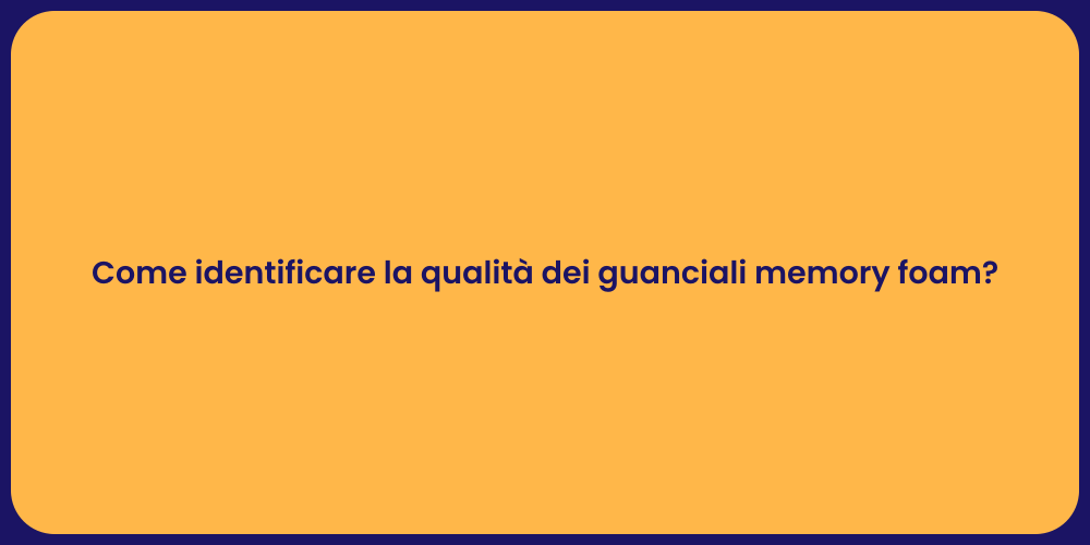 Come identificare la qualità dei guanciali memory foam?