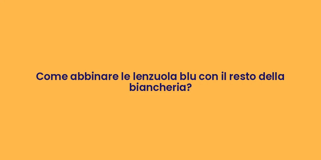 Come abbinare le lenzuola blu con il resto della biancheria?