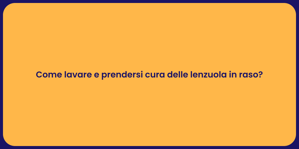 Come lavare e prendersi cura delle lenzuola in raso?
