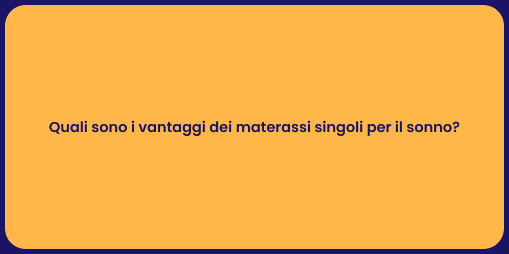 Quali sono i vantaggi dei materassi singoli per il sonno?