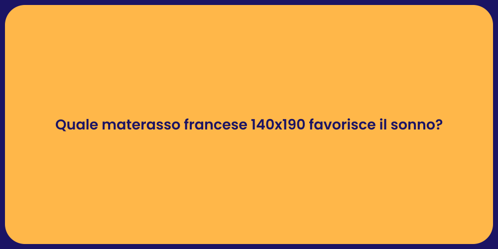 Quale materasso francese 140x190 favorisce il sonno?