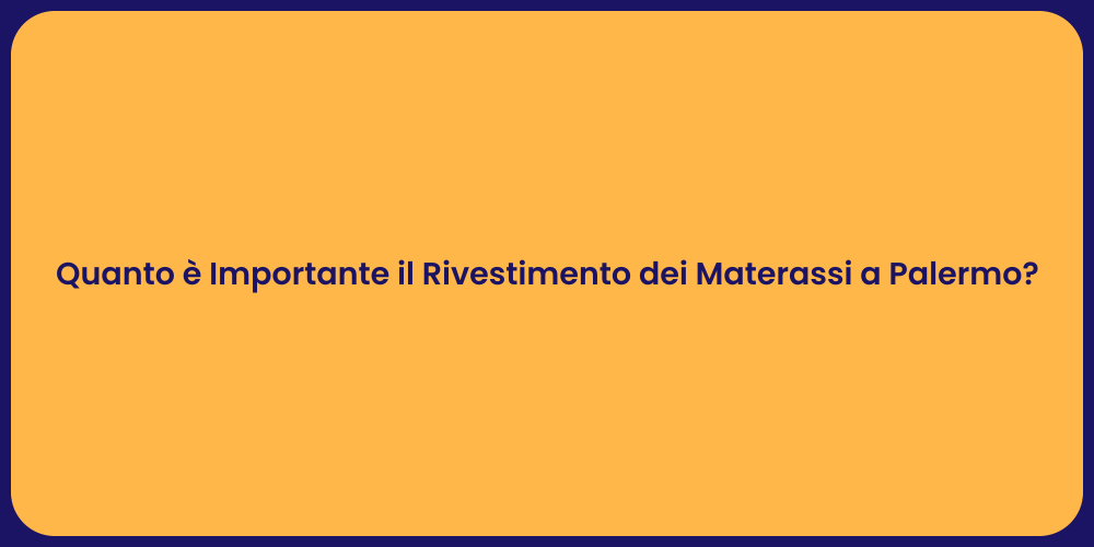 Quanto è Importante il Rivestimento dei Materassi a Palermo?