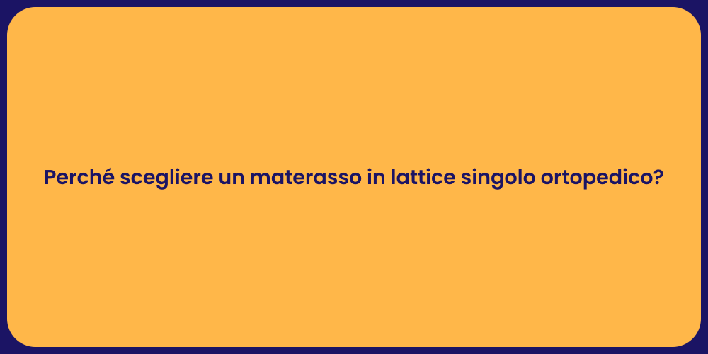 Perché scegliere un materasso in lattice singolo ortopedico?