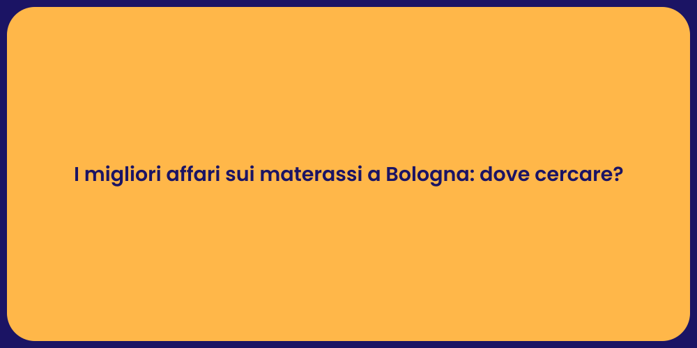 I migliori affari sui materassi a Bologna: dove cercare?