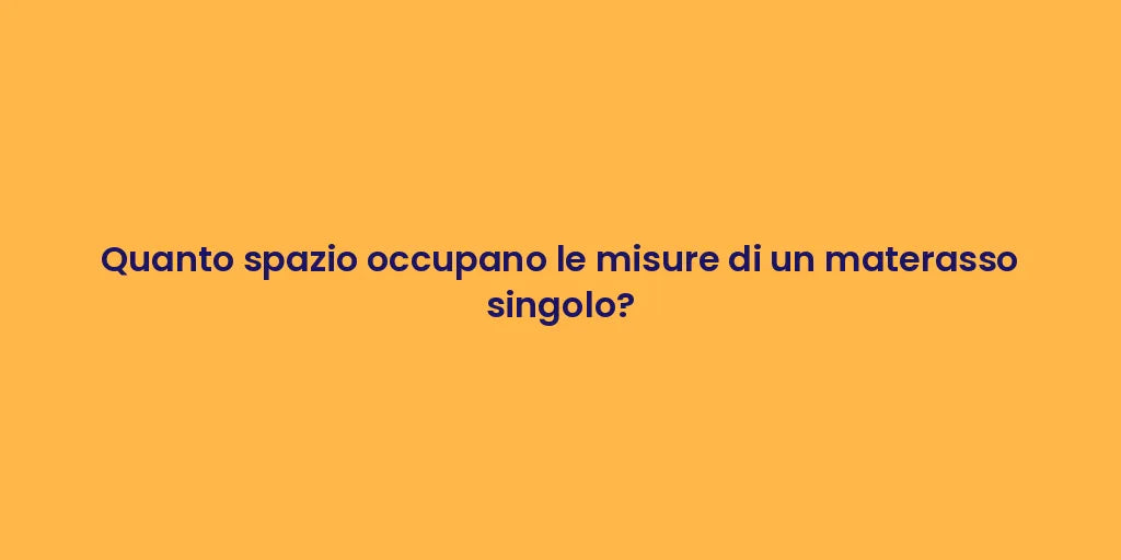 Quanto spazio occupano le misure di un materasso singolo?