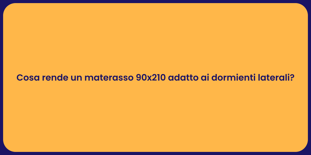 Cosa rende un materasso 90x210 adatto ai dormienti laterali?