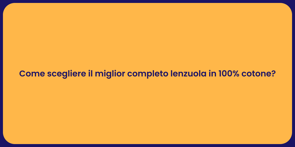 Come scegliere il miglior completo lenzuola in 100% cotone?