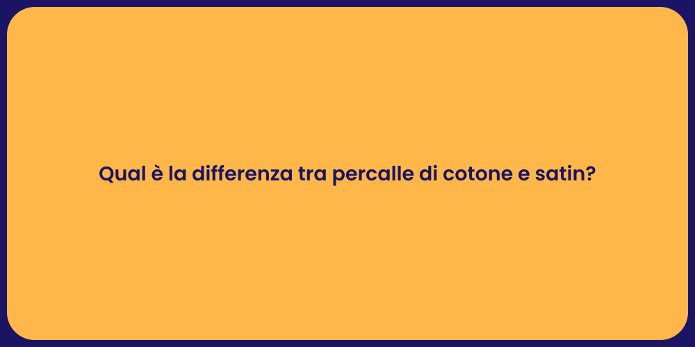 Qual è la differenza tra percalle di cotone e satin?