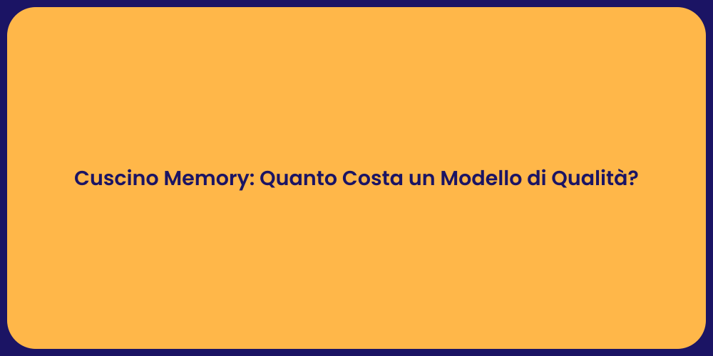 Cuscino Memory: Quanto Costa un Modello di Qualità?