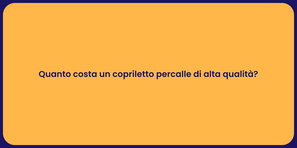 Quanto costa un copriletto percalle di alta qualità?