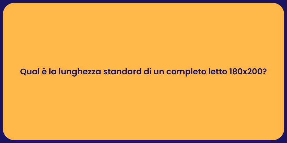 Qual è la lunghezza standard di un completo letto 180x200?