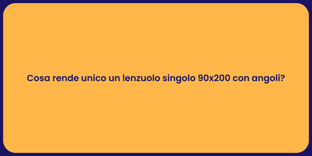Cosa rende unico un lenzuolo singolo 90x200 con angoli?