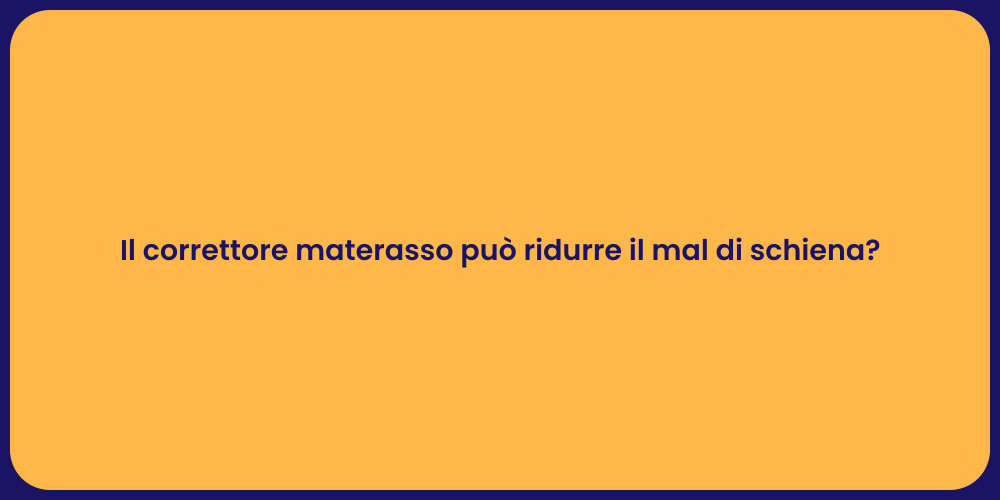 Il correttore materasso può ridurre il mal di schiena?