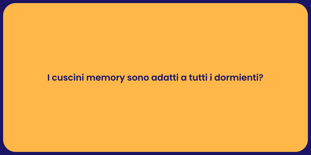 I cuscini memory sono adatti a tutti i dormienti?
