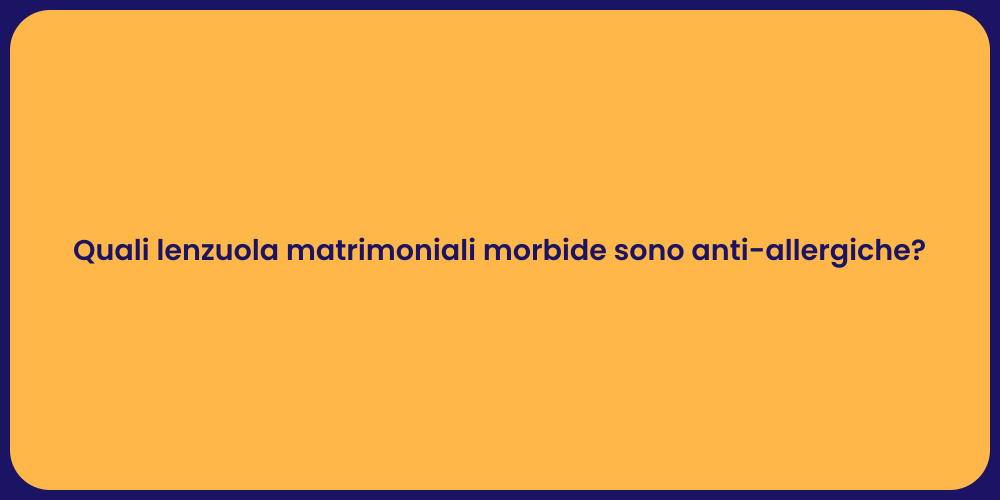 Quali lenzuola matrimoniali morbide sono anti-allergiche?