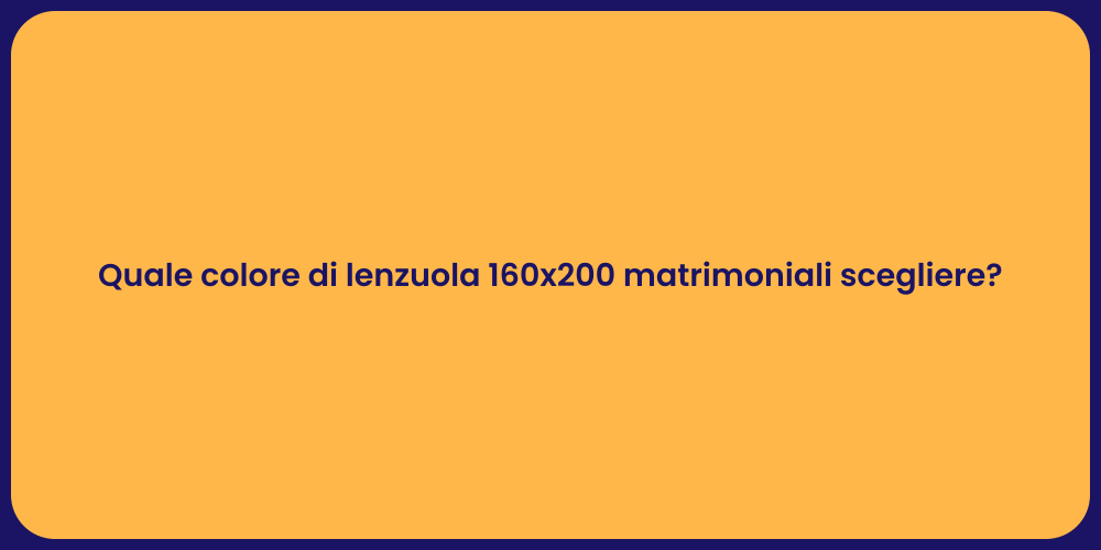 Quale colore di lenzuola 160x200 matrimoniali scegliere?