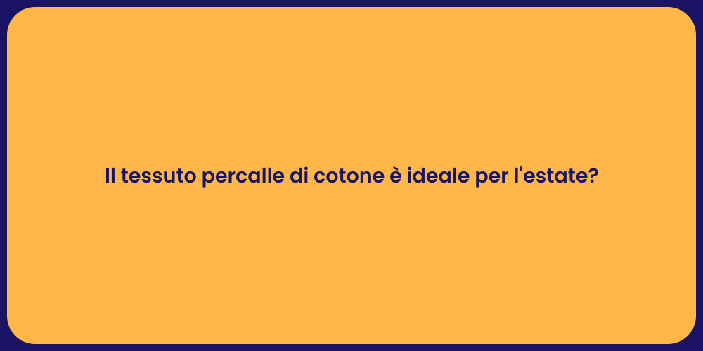 Il tessuto percalle di cotone è ideale per l'estate?