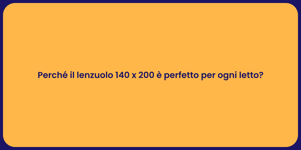 Perché il lenzuolo 140 x 200 è perfetto per ogni letto?