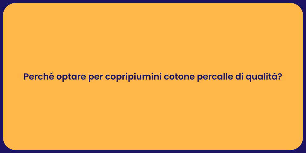 Perché optare per copripiumini cotone percalle di qualità?