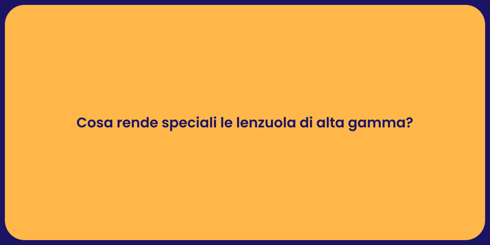 Cosa rende speciali le lenzuola di alta gamma?