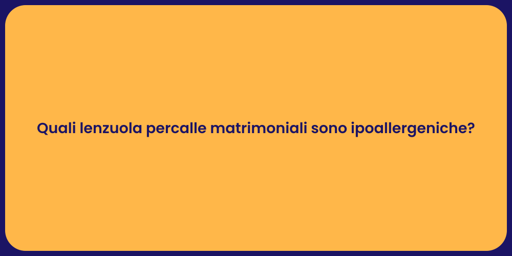 Quali lenzuola percalle matrimoniali sono ipoallergeniche?