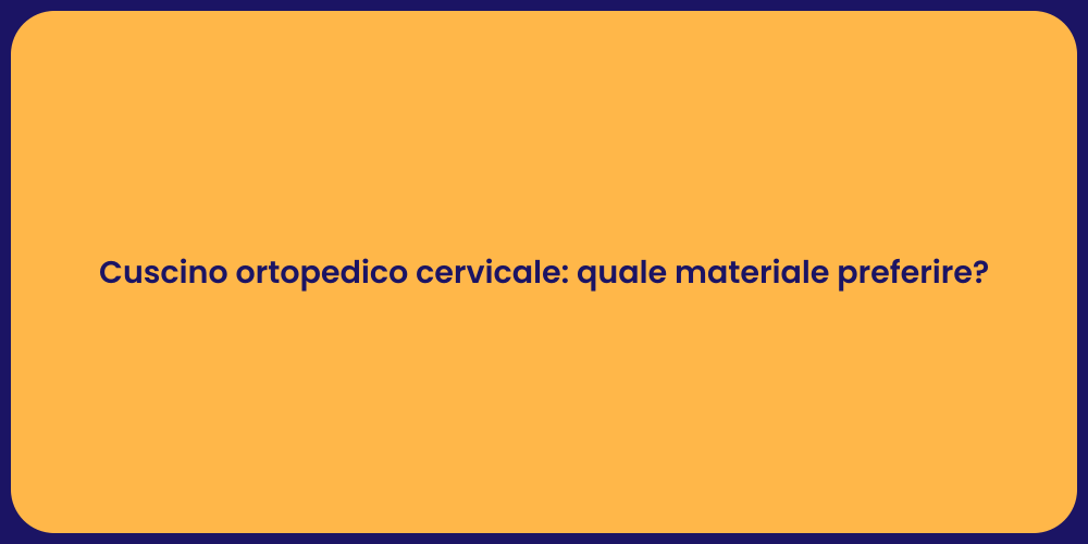 Cuscino ortopedico cervicale: quale materiale preferire?