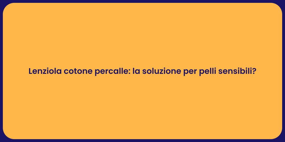 Lenziola cotone percalle: la soluzione per pelli sensibili?