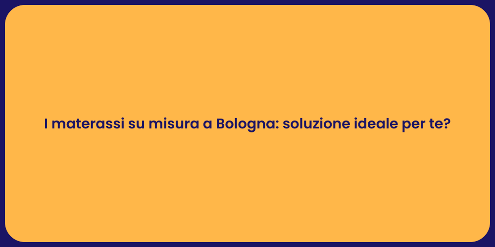 I materassi su misura a Bologna: soluzione ideale per te?