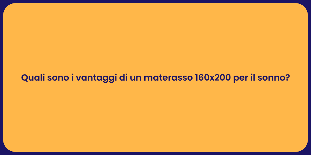 Quali sono i vantaggi di un materasso 160x200 per il sonno?