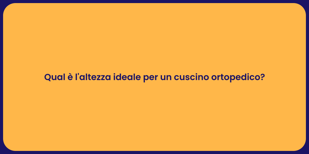 Qual è l'altezza ideale per un cuscino ortopedico?
