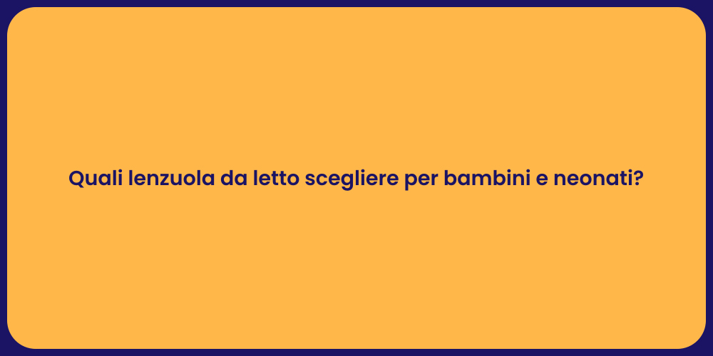 Quali lenzuola da letto scegliere per bambini e neonati?
