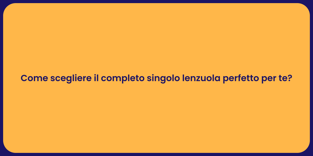 Come scegliere il completo singolo lenzuola perfetto per te?