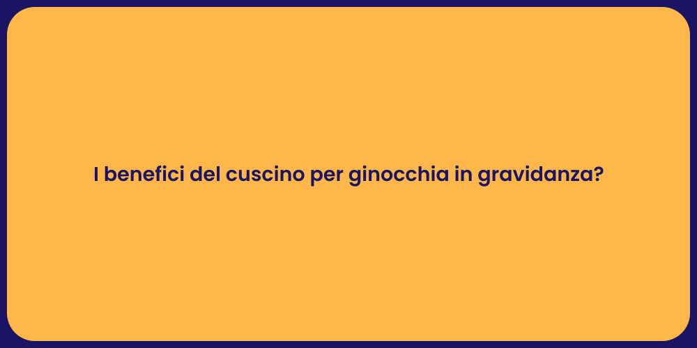 I benefici del cuscino per ginocchia in gravidanza?