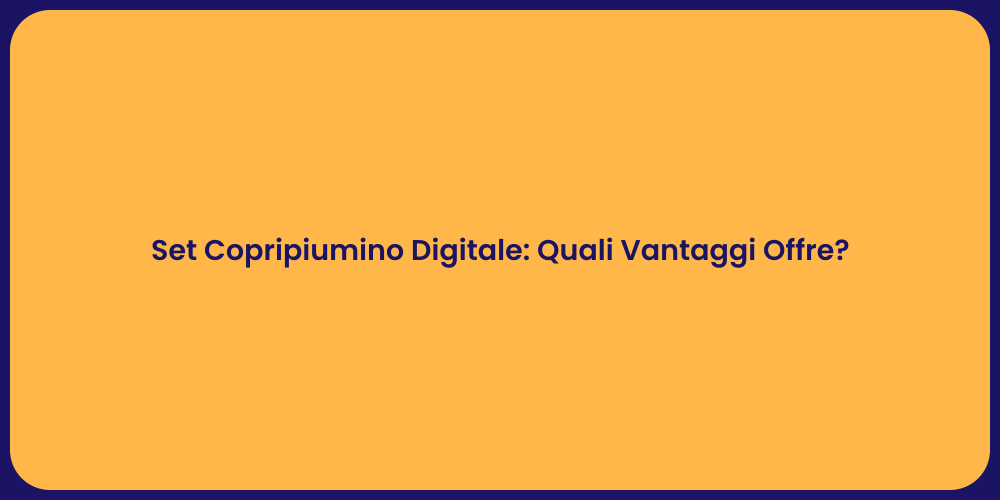 Set Copripiumino Digitale: Quali Vantaggi Offre?