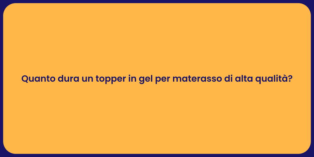 Quanto dura un topper in gel per materasso di alta qualità?