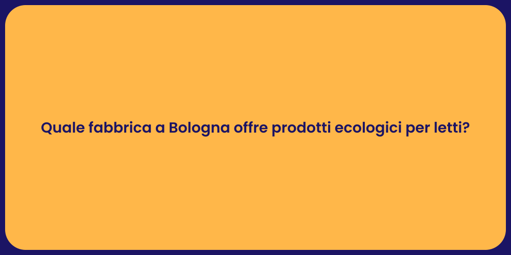 Quale fabbrica a Bologna offre prodotti ecologici per letti?