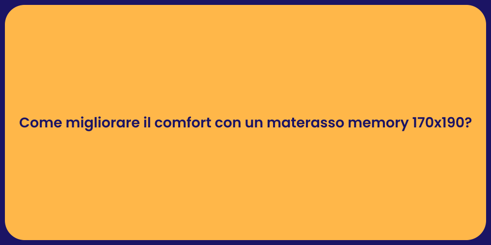 Come migliorare il comfort con un materasso memory 170x190?