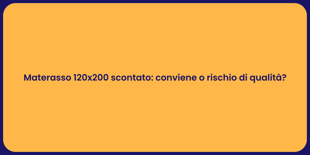 Materasso 120x200 scontato: conviene o rischio di qualità?