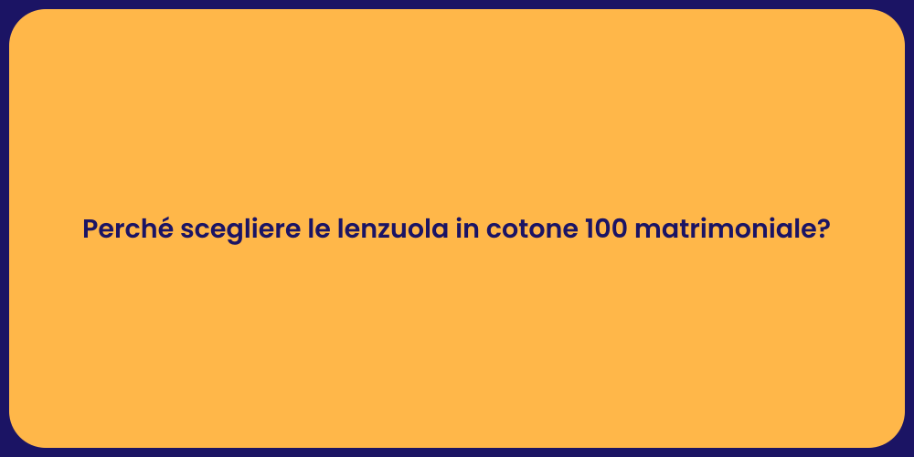 Perché scegliere le lenzuola in cotone 100 matrimoniale?