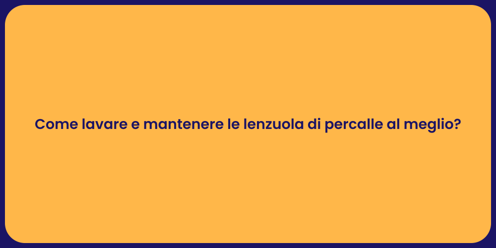Come lavare e mantenere le lenzuola di percalle al meglio?