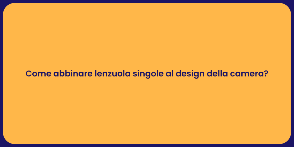 Come abbinare lenzuola singole al design della camera?