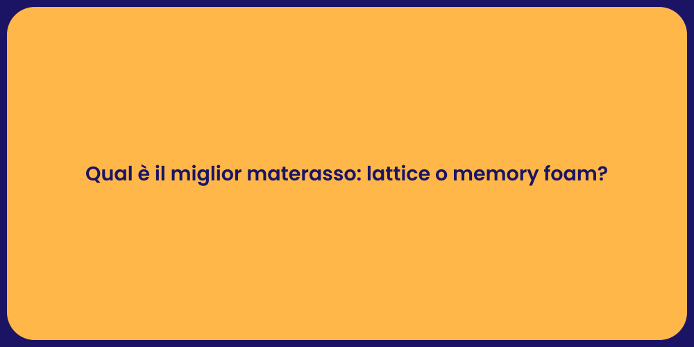 Qual è il miglior materasso: lattice o memory foam?
