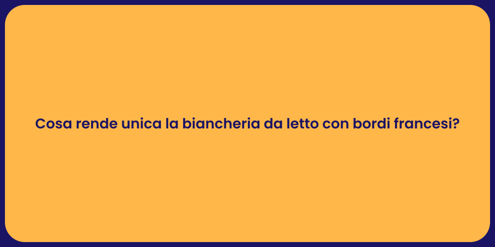 Cosa rende unica la biancheria da letto con bordi francesi?