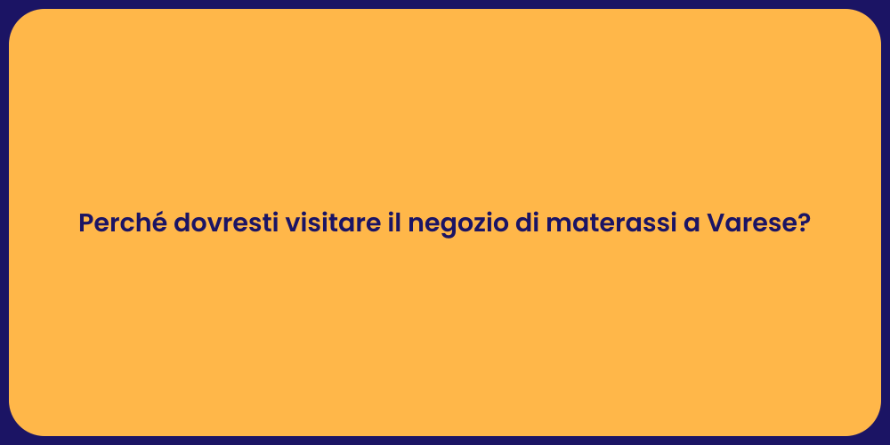 Perché dovresti visitare il negozio di materassi a Varese?